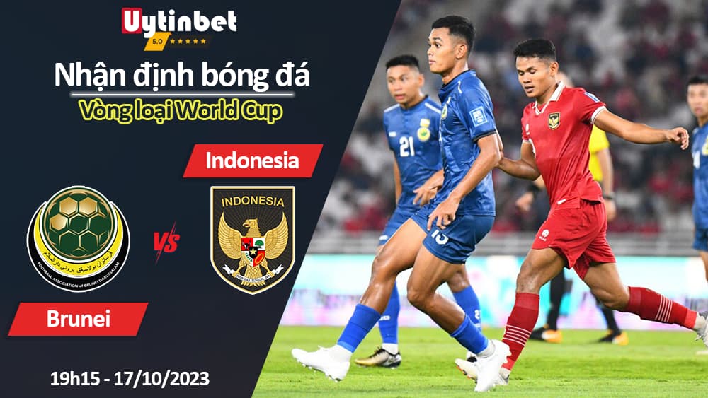 Nhận định bóng đá Brunei vs Indonesia, 19h15 ngày 17/10/2023, Vòng loại World Cup