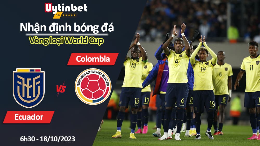 Nhận định bóng đá Ecuador vs Colombia, 6h30 ngày 18/10/2023, Vòng loại World Cup