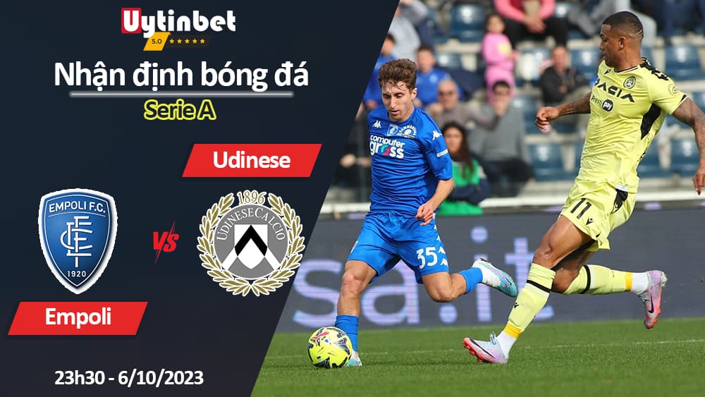 Nhận định bóng đá Empoli vs Udinese, 23h30 ngày 6/10/2023, Serie A