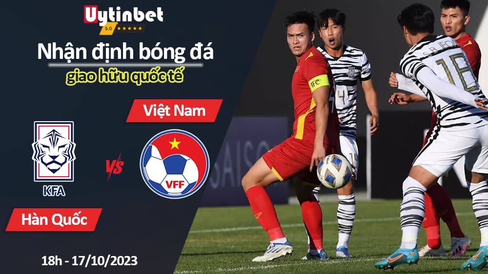 Nhận định bóng đá Hàn Quốc vs Việt Nam, 18h ngày 17/10/2023, giao hữu quốc tế