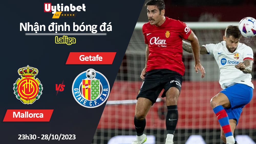 Nhận định bóng đá Mallorca vs Getafe, 23h30 ngày 28/10/2023, Laliga