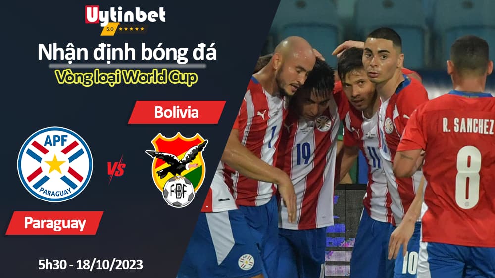 Nhận định bóng đá Paraguay vs Bolivia, 5h30 ngày 18/10/2023, Vòng loại World Cup