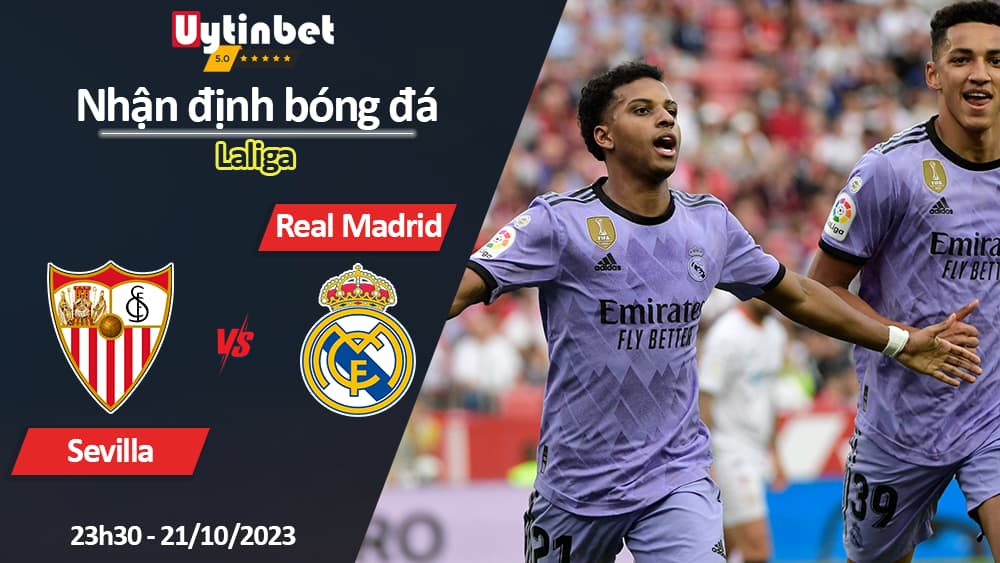 Nhận định bóng đá Sevilla vs Real Madrid, 23h30 ngày 21/10/2023, Laliga