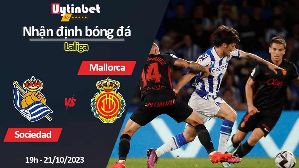 Nhận định bóng đá Sociedad vs Mallorca, 19h ngày 21/10/2023, Laliga