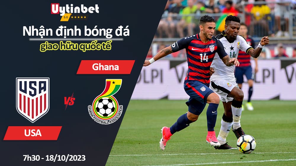 Nhận định bóng đá USA vs Ghana, 7h30 ngày 18/10/2023, giao hữu quốc tế