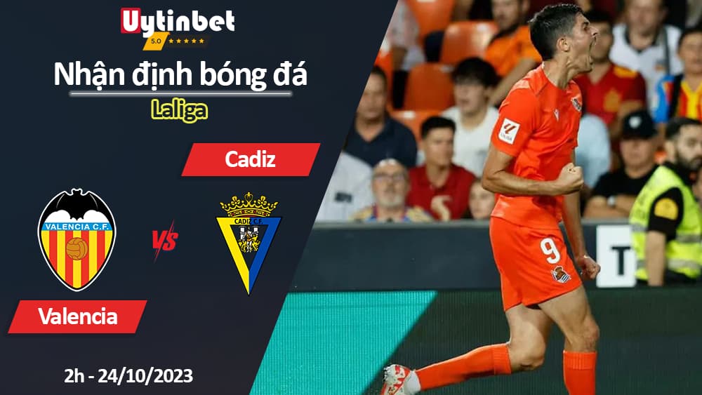 Nhận định bóng đá Valencia vs Cadiz, 2h ngày 24/10/2023, Laliga