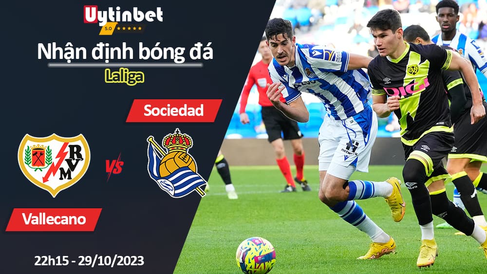 Nhận định bóng đá Vallecano vs Sociedad, 22h15 ngày 29/10/2023, Laliga