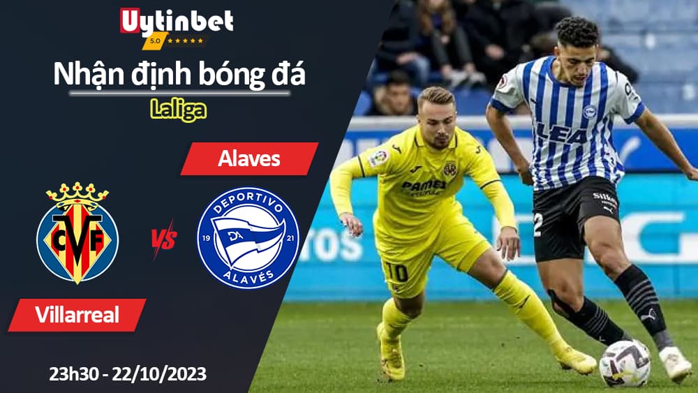 Nhận định bóng đá Villarreal vs Alaves, 23h30 ngày 22/10/2023, Laliga