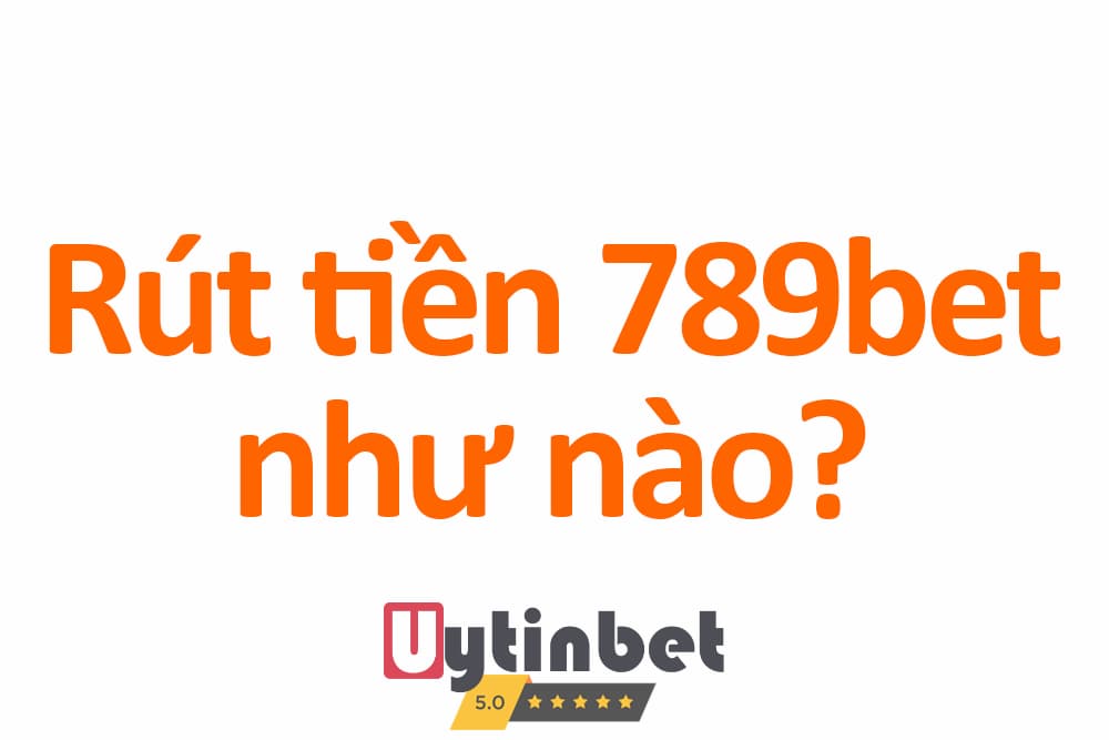 Rút tiền 789BET về tài khoản nhanh chóng