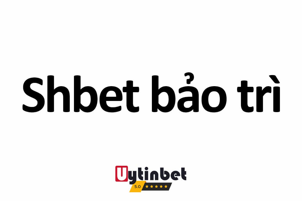 SHbet bảo trì