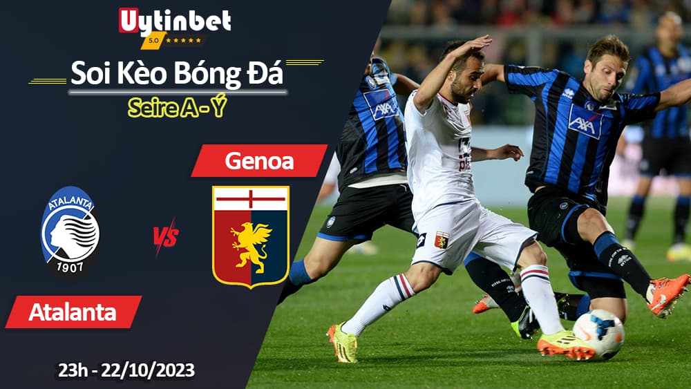 Soi kèo Atalanta vs Genoa, 23h ngày 22/10/2023, Serie A