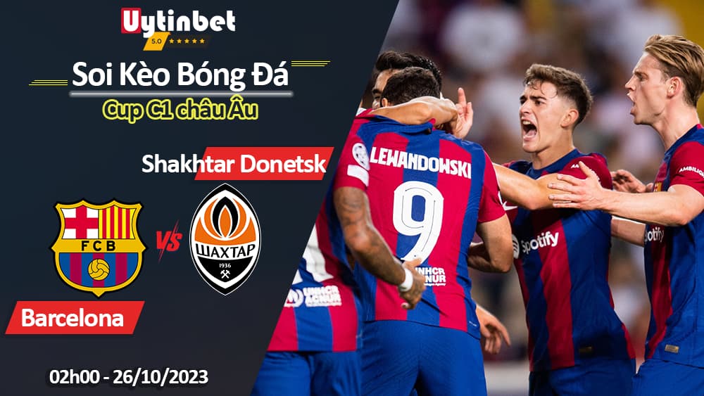 Soi kèo Barcelona vs Shakhtar Donetsk, 23h45 ngày 25/10/2023