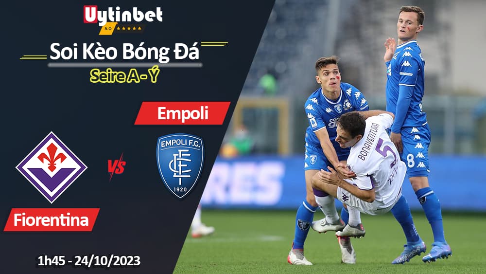 Soi kèo Fiorentina vs Empoli, 1h45 ngày 24/10/2023, Serie A
