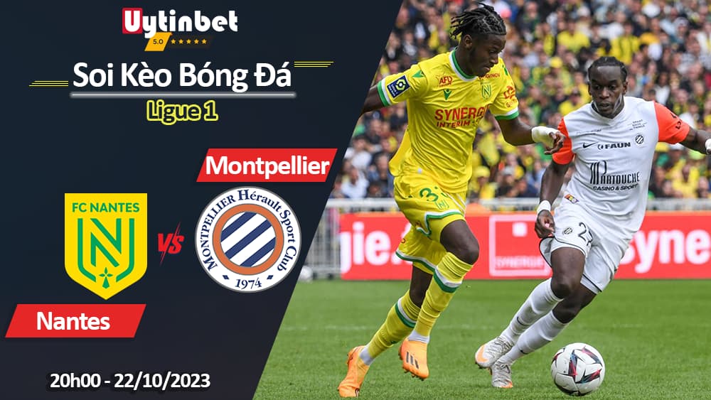 Soi kèo Nantes vs Montpellier, 20h00 ngày 22/10/2023