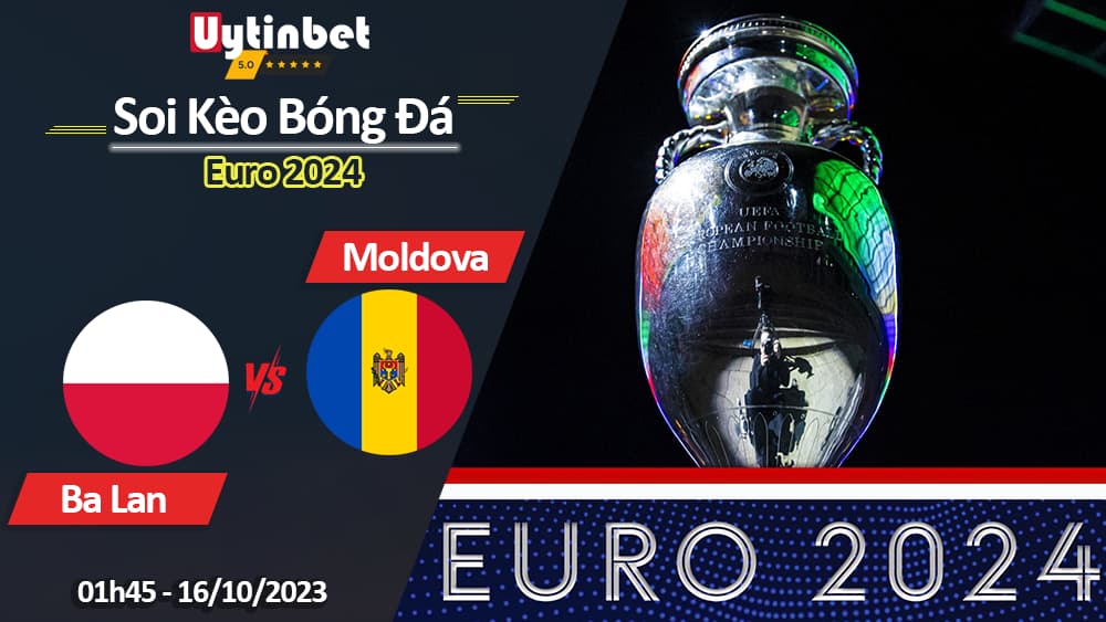 Soi kèo Ba Lan vs Moldova, 01h45 ngày 16/10/2023