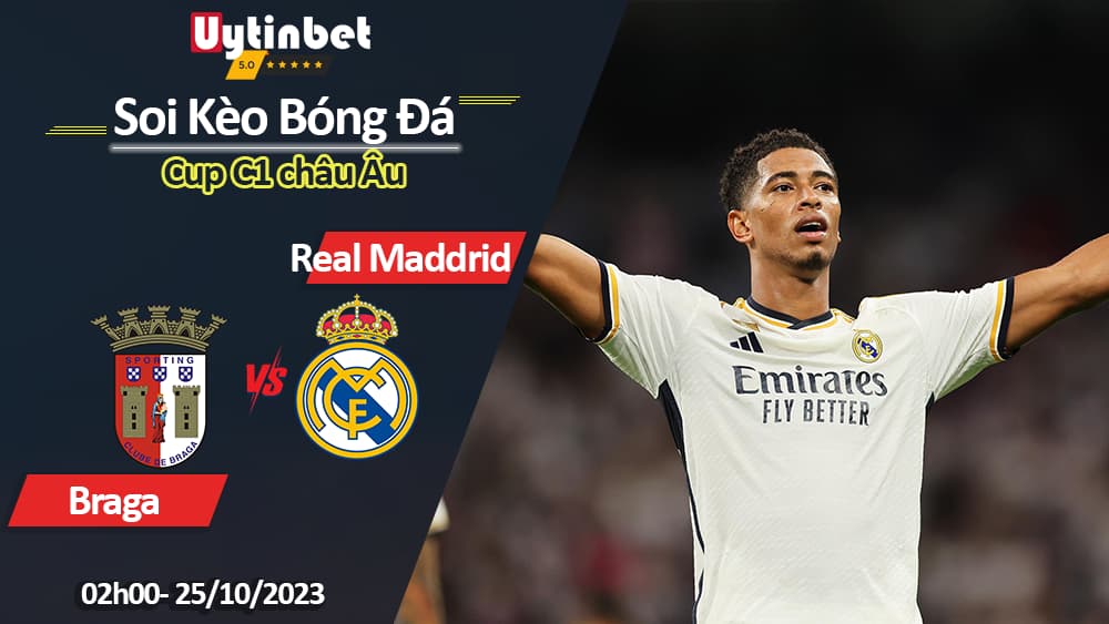 Soi kèo Braga vs Real Madrid, 2h00 ngày 25/10/2023