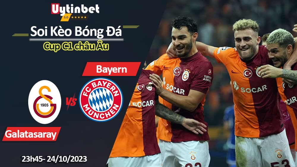 Soi kèo Galatasaray vs Bayern Munich, 23h45 ngày 24/10/2023