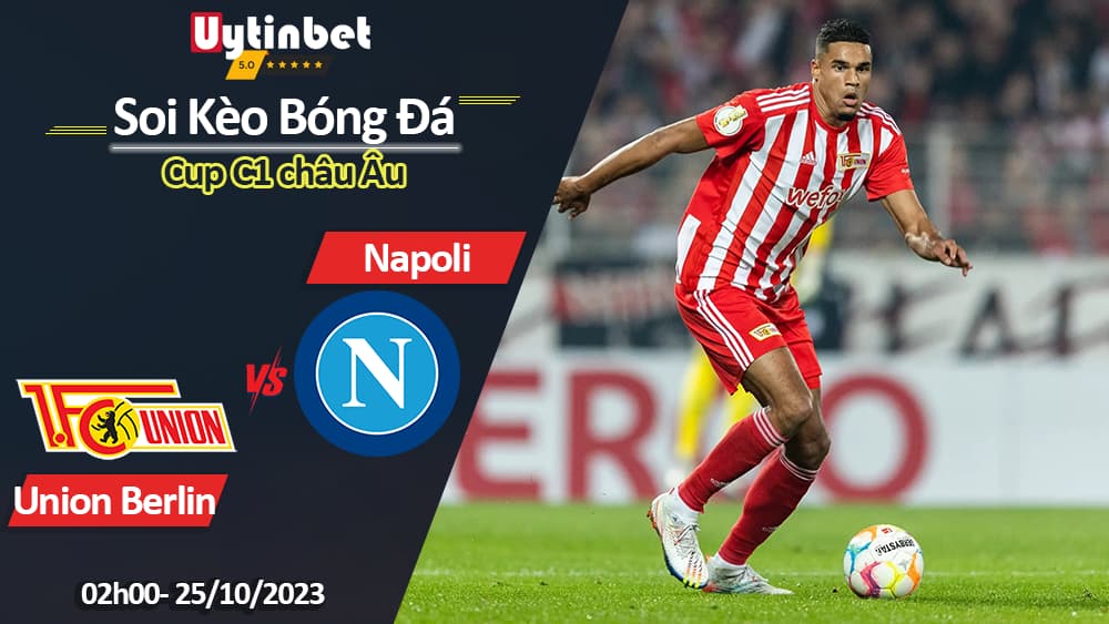 Soi kèo Union Berlin vs Napoli, 2h00 ngày 25/10/2023