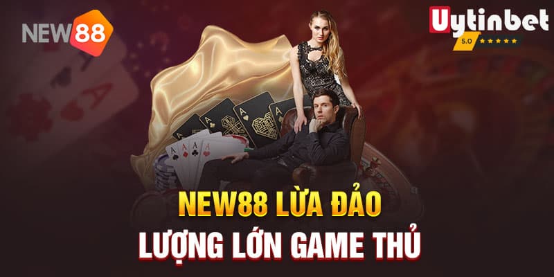 Tại sao lại có tin New88 lừa đảo