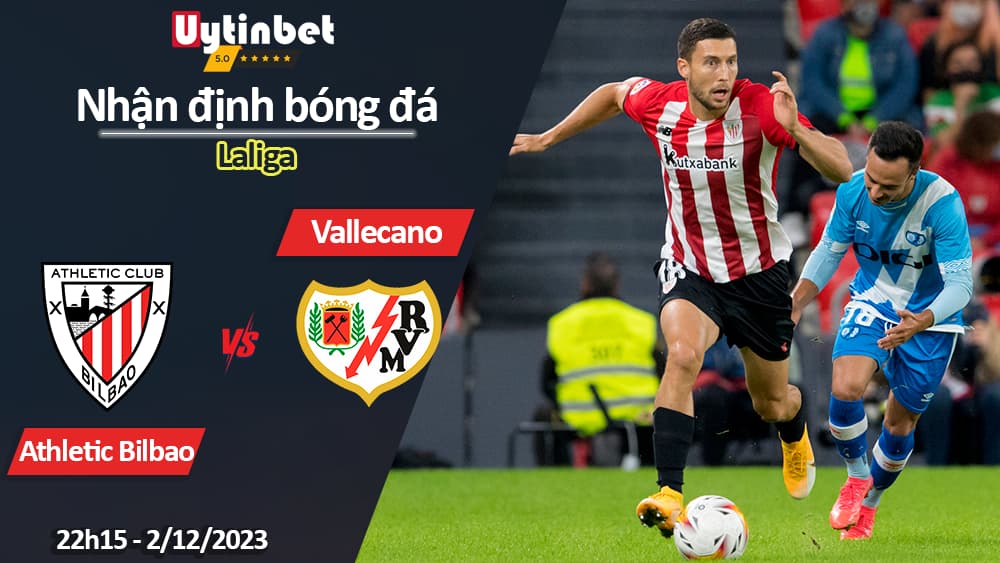 Nhận định bóng đá Athletic Bilbao vs Vallecano, 22h15 ngày 2/12/2023, Laliga