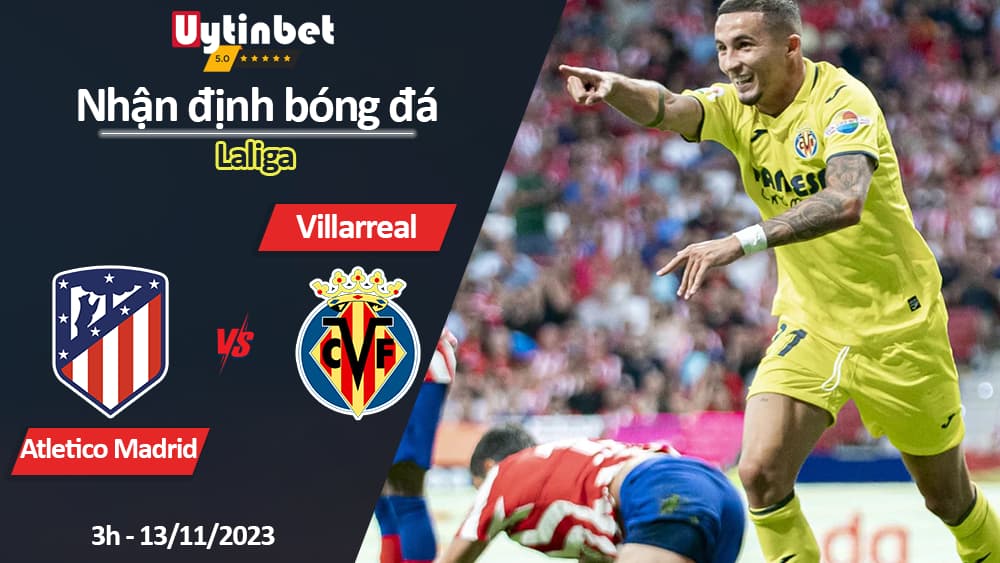 Nhận định bóng đá Atletico Madrid vs Villarreal, 3h ngày 13/11/2023, Laliga