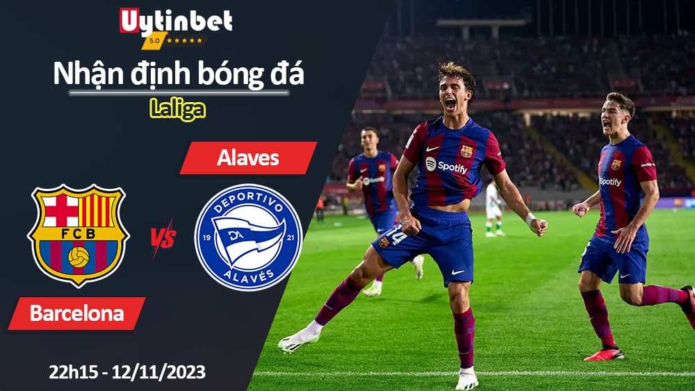 Nhận định bóng đá Barcelona vs Alaves, 22h15 ngày 12/11/2023, Laliga