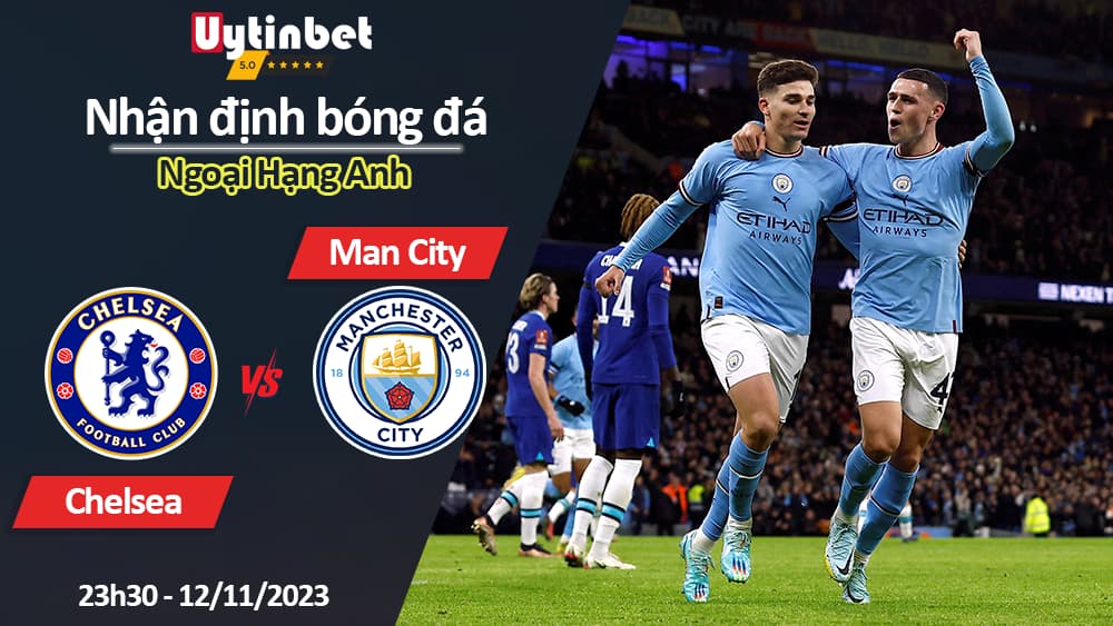 Nhận định bóng đá Chelsea vs Man City, 23h30 ngày 12/11/2023, Ngoại Hạng Anh