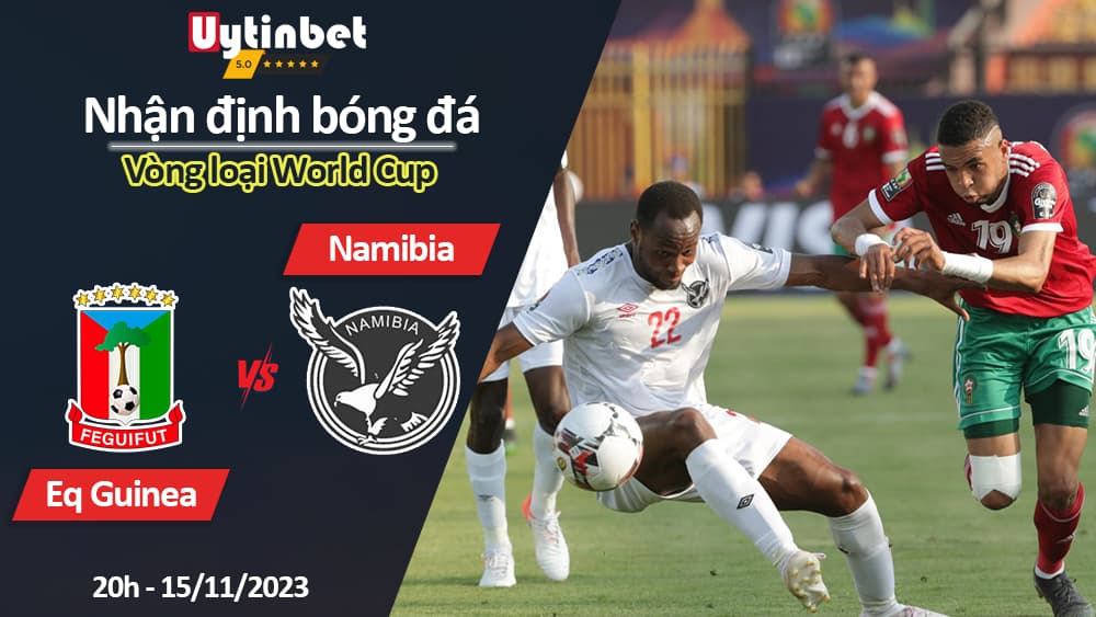 Nhận định bóng đá Eq Guinea vs Namibia, 20h ngày 15/11/2023, Vòng loại World Cup