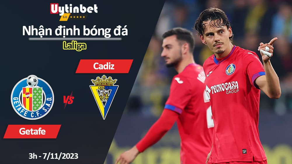 Nhận định bóng đá Getafe vs Cadiz, 3h ngày 7/11/2023, Laliga