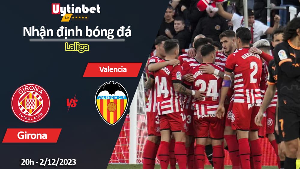 Nhận định bóng đá Girona vs Valencia, 20h ngày 2/12/2023, Laliga