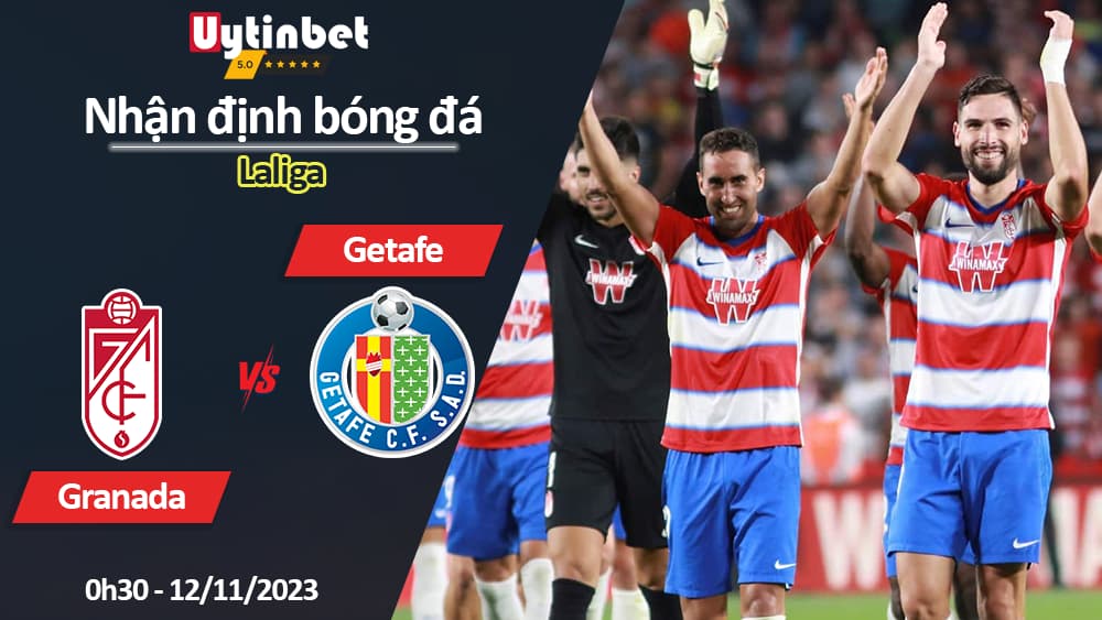 Nhận định bóng đá Granada vs Getafe, 0h30 ngày 12/11/2023, Laliga