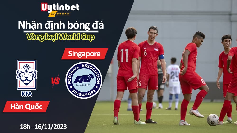 Nhận định bóng đá Hàn Quốc vs Singapore, 18h ngày 16/11/2023, Vòng loại World Cup