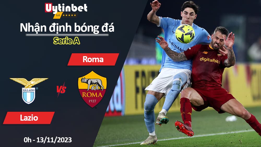 Nhận định bóng đá Lazio vs Roma, 0h ngày 13/11/2023, Serie A