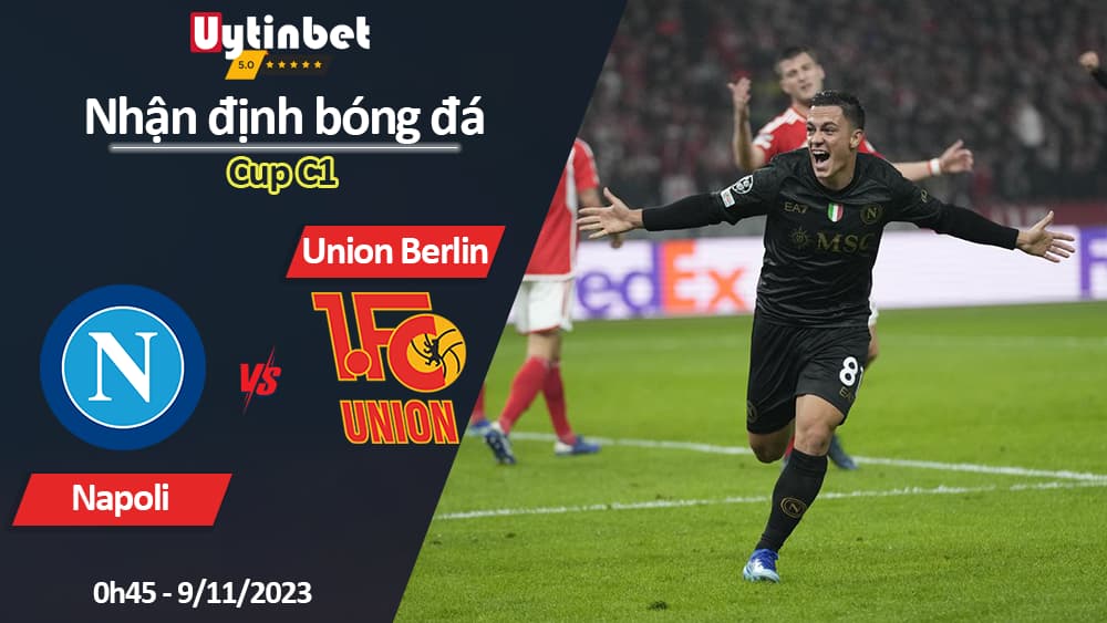 Nhận định bóng đá Napoli vs Union Berlin, 0h45 ngày 9/11/2023, Cup C1