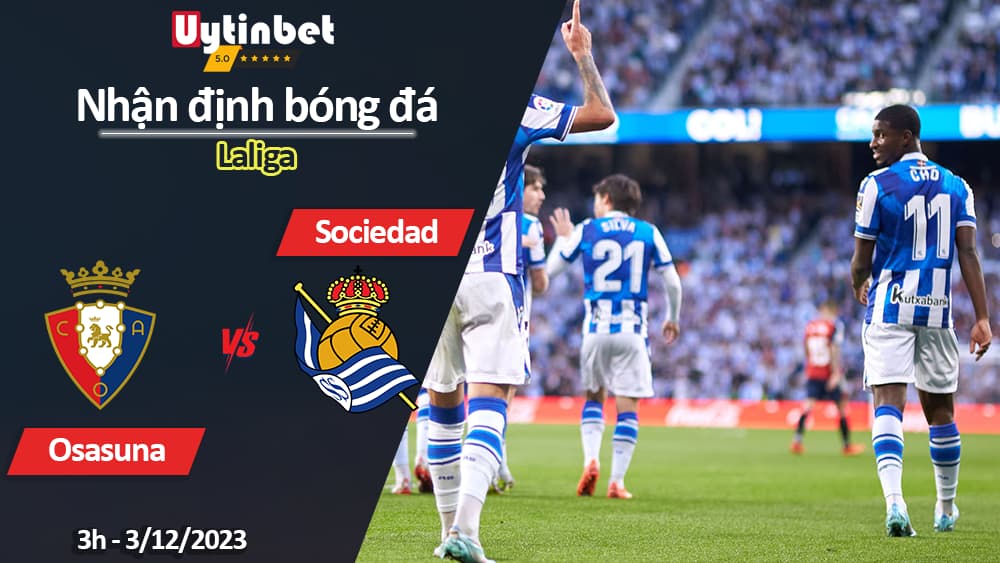 Nhận định bóng đá Osasuna vs Sociedad, 3h ngày 3/12/2023, Laliga