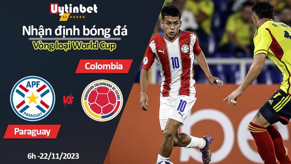 Nhận định bóng đá Paraguay vs Colombia, 6h ngày 22/11/2023, Vòng loại World Cup