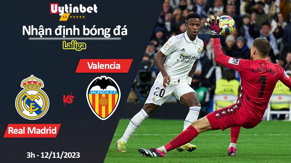 Nhận định bóng đá Real Madrid vs Valencia, 3h ngày 12/11/2023, Laliga