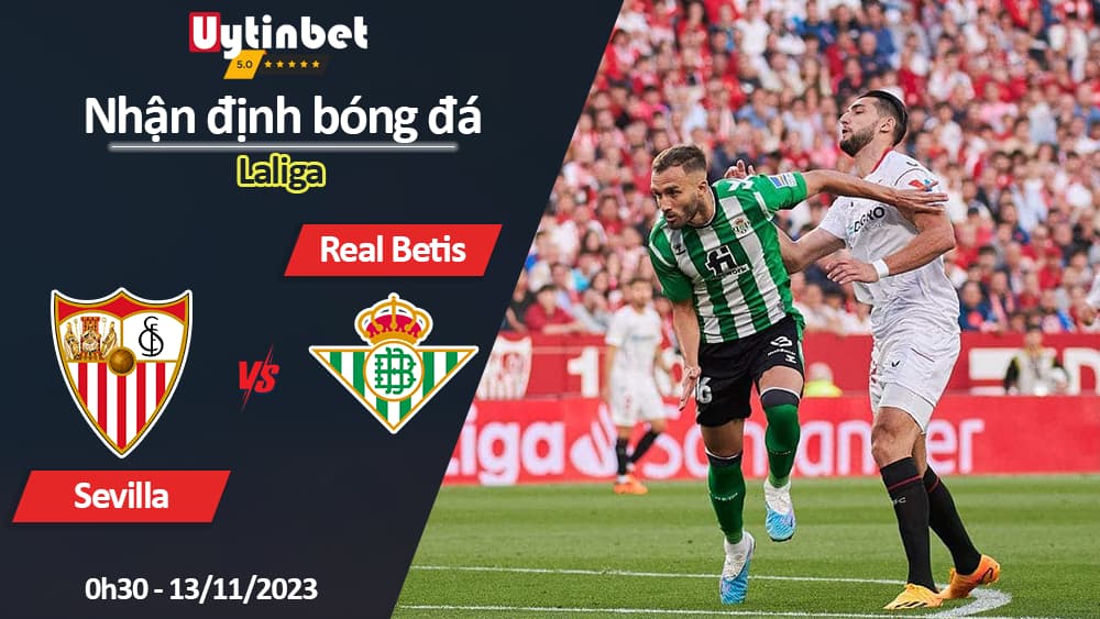 Nhận định bóng đá Sevilla vs Real Betis, 0h30 ngày 13/11/2023, Laliga