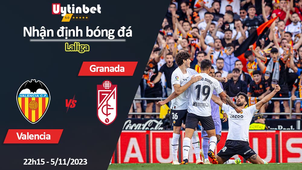 Nhận định bóng đá Valencia vs Granada, 22h15 ngày 5/11/2023, Laliga