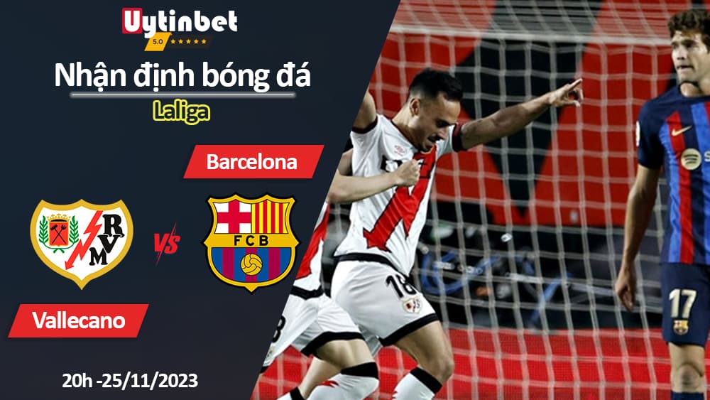 Nhận định bóng đá Vallecano vs Barcelona, 20h ngày 25/11/2023, Laliga