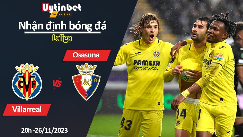 Nhận định bóng đá Villarreal vs Osasuna, 20h ngày 26/11/2023, Laliga