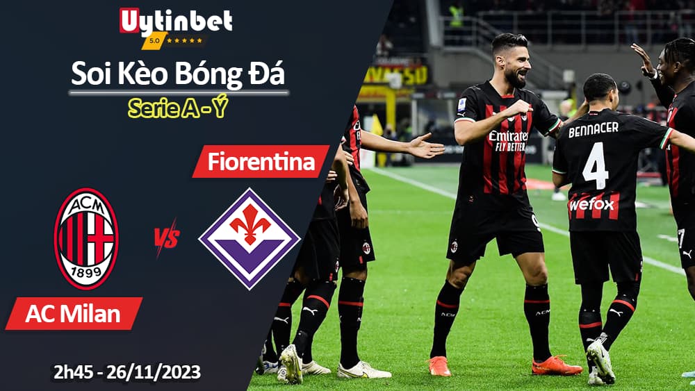 Soi kèo AC Milan vs Fiorentina, 2h45 ngày 26/11/2023, Serie A