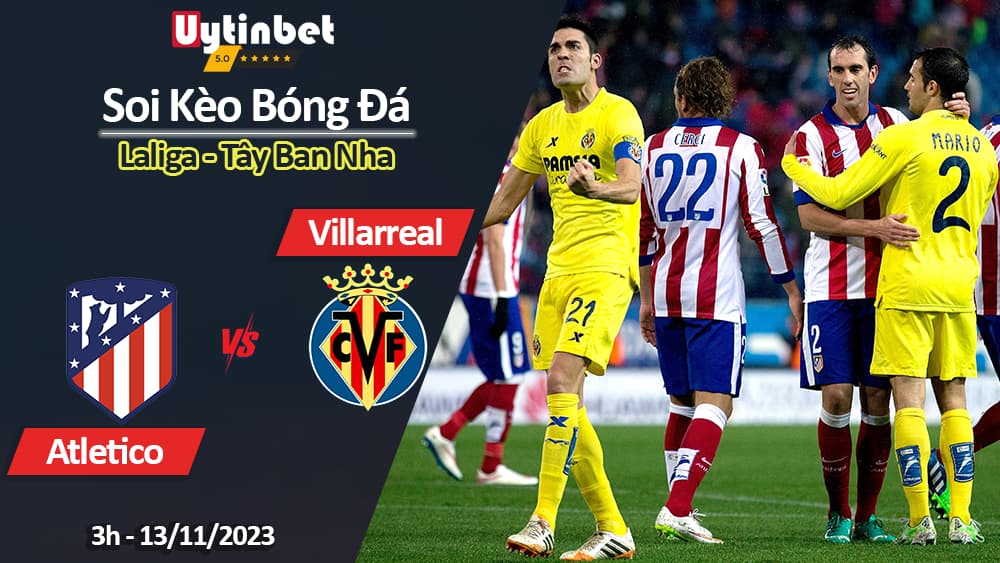 Soi kèo Atletico Madrid vs Villarreal, 3h ngày 13/11/2023