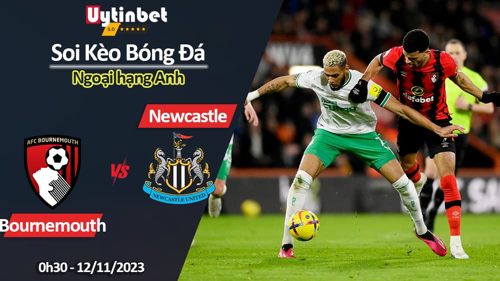 Soi kèo Bournemouth vs Newcastle, 0h30 ngày 12/11/2023, Ngoại Hạng Anh