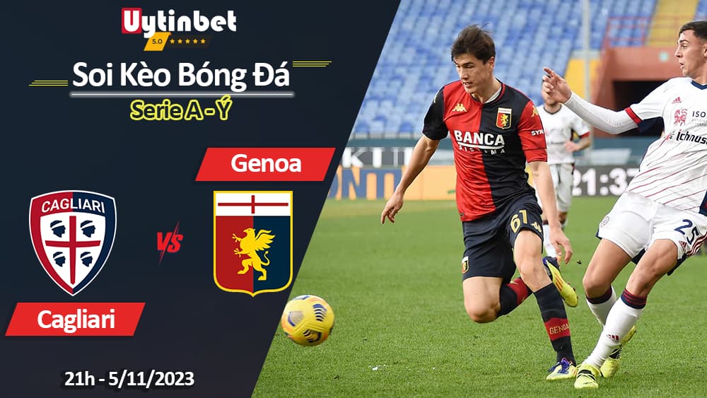 Soi kèo Cagliari vs Genoa, 21h ngày 5/11/2023, Serie A