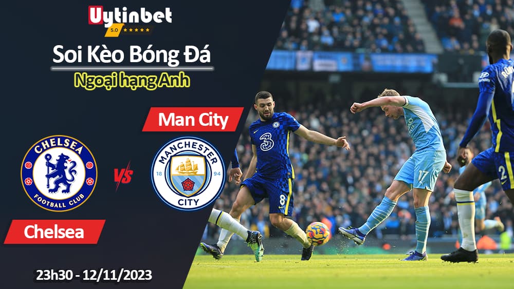 Soi kèo Chelsea vs Manchester City, 23h30 ngày 12/11/2023