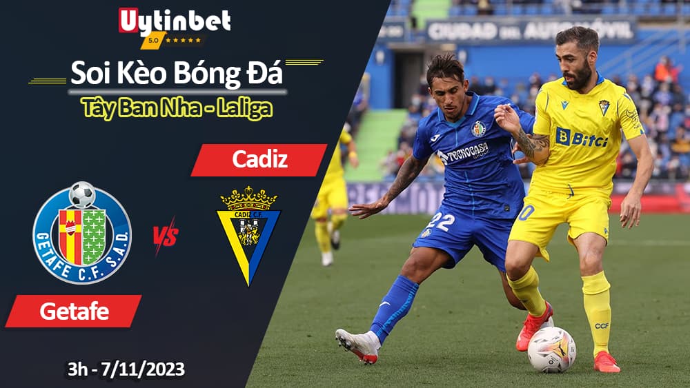 Soi kèo Getafe vs Cadiz, 3h ngày 07/11/2023, Laliga