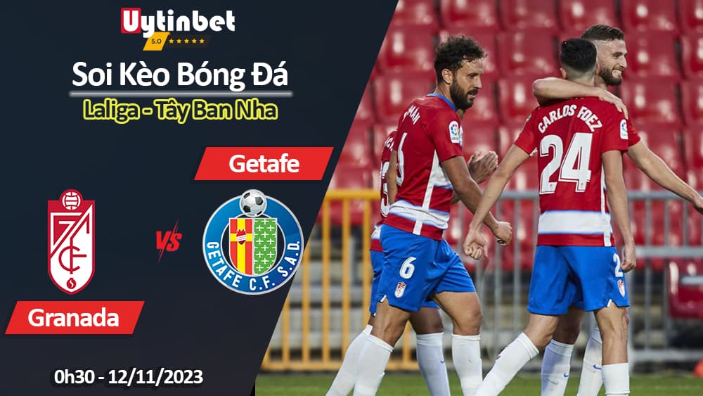 Soi kèo Granada vs Getafe, 0h30 ngày 12/11/2023