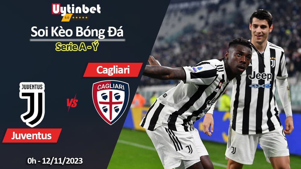 Soi kèo Juventus vs Cagliari, 0h ngày 12/11/2023