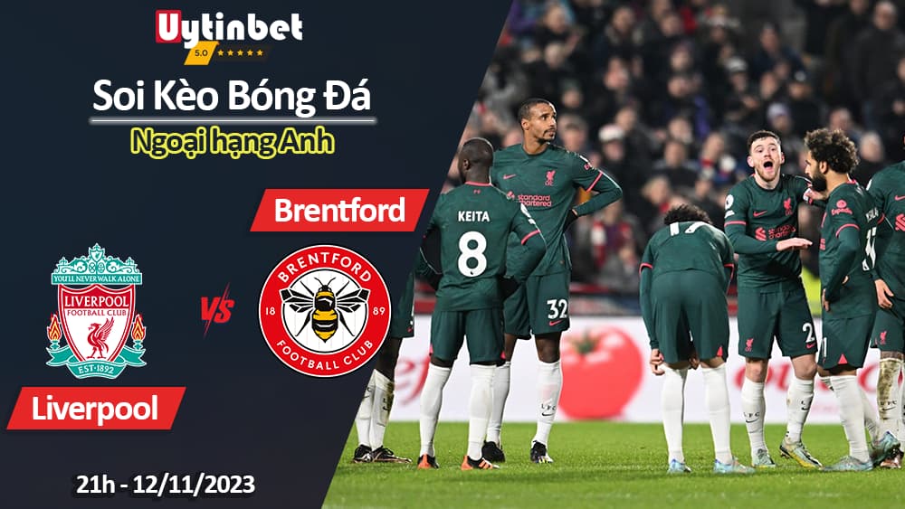 Soi kèo Liverpool vs Brentford, 21h ngày 12/11/2023, Ngoại Hạng Anh